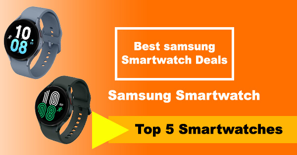 Best Samsung Smartwatch Deals In This Year - Top 5 Watches