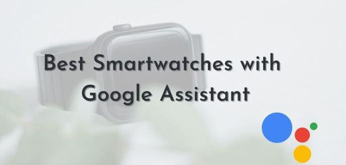 Best Smartwatch With Google Assistant And OS