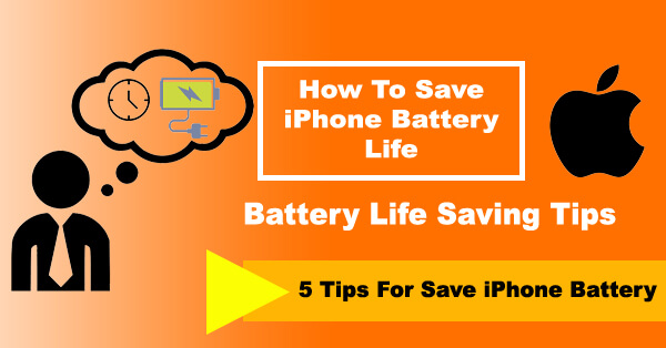 How To Save iPhone Battery Life - 5 Tips For Save iPhone Battery